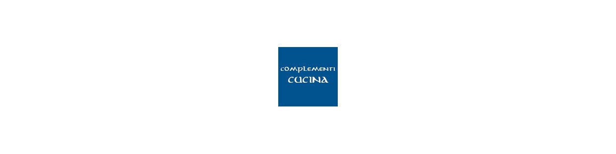 • Complementi Cucina